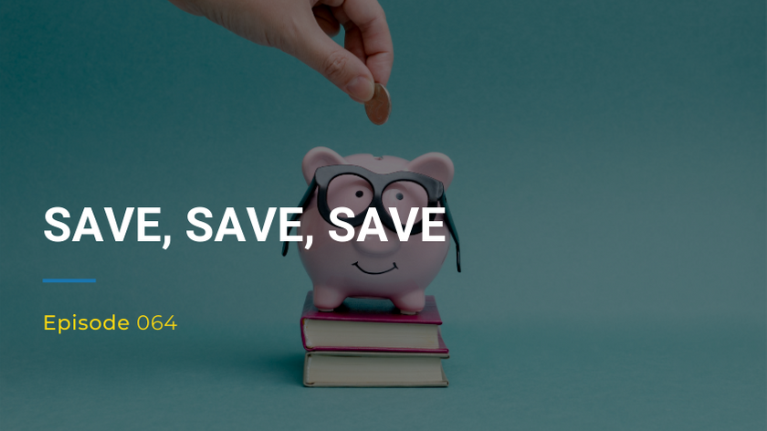 064: Save, Save, Save