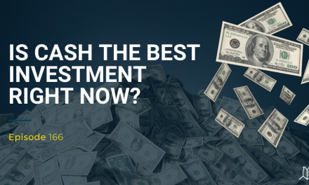 167: Is Cash the Best Investment Right Now?
