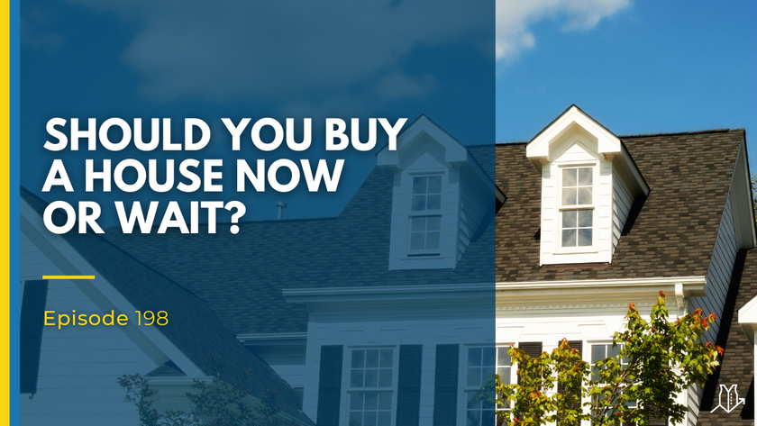 198: Should You Buy a House Now or Wait?