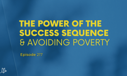 217: The Power of the Success Sequence & Avoiding Poverty